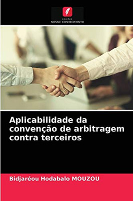 Aplicabilidade da convenção de arbitragem contra terceiros (Portuguese Edition)