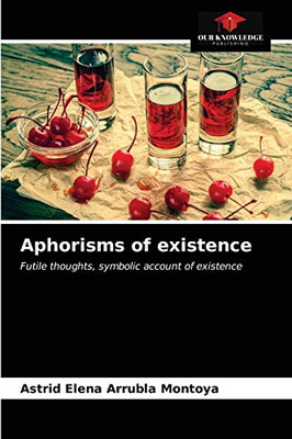 Aphorisms of existence: Futile thoughts, symbolic account of existence