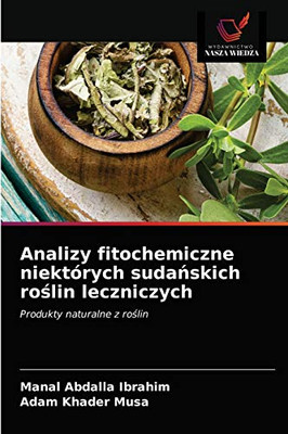 Analizy fitochemiczne niektórych sudańskich roślin leczniczych: Produkty naturalne z roślin (Polish Edition)