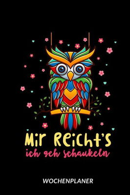 Mir Reichts Ich Geh Schaukeln - Wochenplaner: Lustige Eule | Uhu Auf Der Schaukel (German Edition)