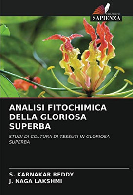 ANALISI FITOCHIMICA DELLA GLORIOSA SUPERBA: STUDI DI COLTURA DI TESSUTI IN GLORIOSA SUPERBA (Italian Edition)