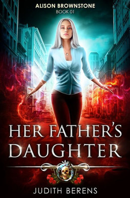 Her Father's Daughter: An Urban Fantasy Action Adventure (Alison Brownstone)