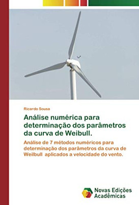 Análise numérica para determinação dos parâmetros da curva de Weibull.: Análise de 7 métodos numéricos para determinação dos parâmetros da curva de ... a velocidade do vento. (Portuguese Edition)