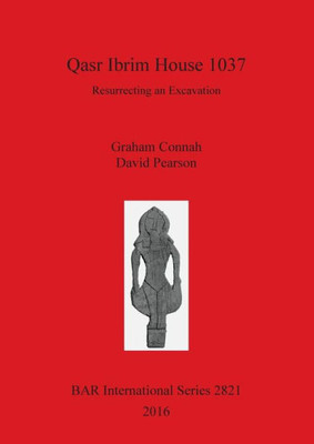 Qasr Ibrim House 1037: Resurrecting An Excavation (2821) (Bar International Series)