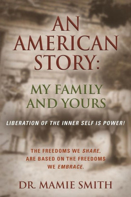 An American Story: My Family And Yours - Liberation Of The Inner Self Is Power