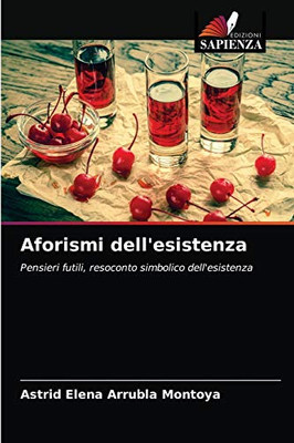 Aforismi dell'esistenza: Pensieri futili, resoconto simbolico dell'esistenza (Italian Edition)