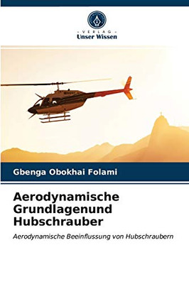 Aerodynamische Grundlagenund Hubschrauber: Aerodynamische Beeinflussung von Hubschraubern (German Edition)