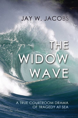 The Widow Wave: A True Courtroom Drama Of Tragedy At Sea