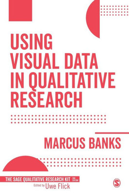 Using Visual Data In Qualitative Research (Qualitative Research Kit)