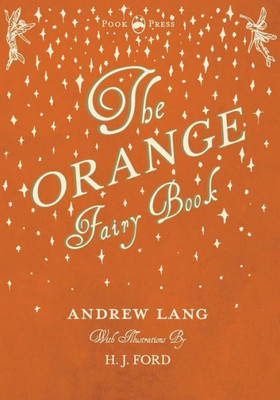 The Orange Fairy Book - Illustrated By H. J. Ford (11) (Andrew Lang's Fairy Books)