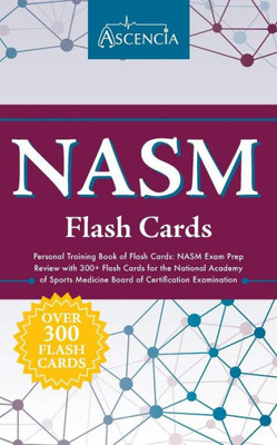 Nasm Personal Training Book Of Flash Cards: Nasm Exam Prep Review With 300+ Flash Cards For The National Academy Of Sports Medicine Board Of Certification Examination