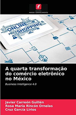 A quarta transformação do comércio eletrônico no México: Business Intelligence 4.0 (Portuguese Edition)