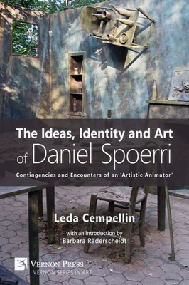 The Ideas, Identity And Art Of Daniel Spoerri: Contingencies And Encounters Of An 'Artistic Animator'