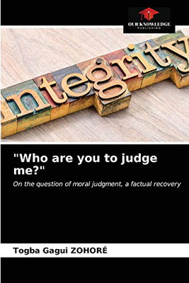 "Who are you to judge me?": On the question of moral judgment, a factual recovery