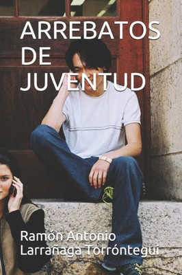 Arrebatos De Juventud (Spanish Edition)