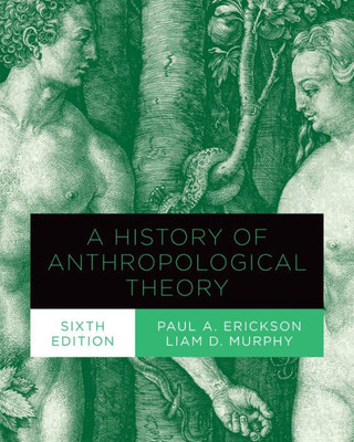 A History Of Anthropological Theory, Sixth Edition