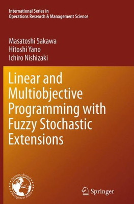 Linear And Multiobjective Programming With Fuzzy Stochastic Extensions (International Series In Operations Research & Management Science, 203)