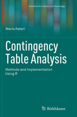 Contingency Table Analysis: Methods And Implementation Using R (Statistics For Industry And Technology)