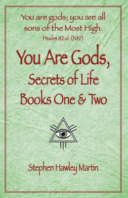 You Are Gods, Secrets Of Life Books One & Two
