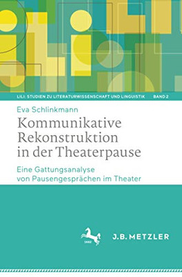 Kommunikative Rekonstruktion in der Theaterpause: Eine Gattungsanalyse von Pausengesprächen im Theater (LiLi: Studien zu Literaturwissenschaft und Linguistik) (German Edition)
