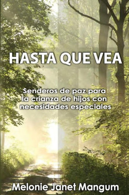 Hasta Que Vea: Senderos De Paz Para La Crianza De Hijos Con Necesidades Especiales (Spanish Edition)