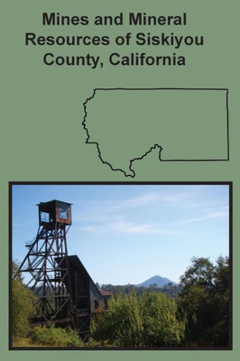 Mines And Mineral Resources Of Siskiyou County, California