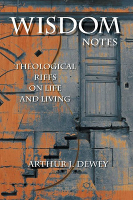 Wisdom Notes: Theological Riffs On Life And Living