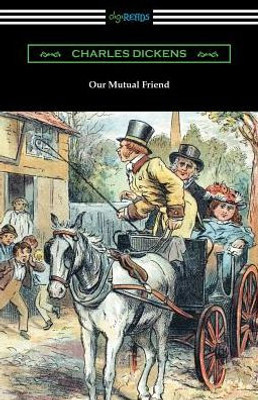 Our Mutual Friend: (With An Introduction By Edwin Percy Whipple)