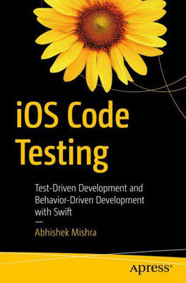 Ios Code Testing: Test-Driven Development And Behavior-Driven Development With Swift