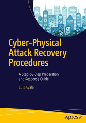 Cyber-Physical Attack Recovery Procedures A Step-By-Step Preparation And Response Guide