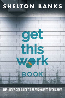Get This Work Book: The Unofficial Guide To Breaking Into Tech Sales