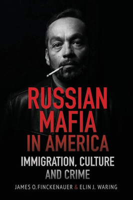 Russian Mafia In America: Immigration, Culture And Crimes