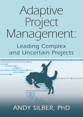 Adaptive Project Management: Leading Complex And Uncertain Projects