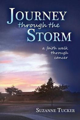 Journey Through The Storm: A Faith Walk Through Cancer