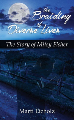 The Braiding Of Diverse Lives: The Story Of Mitsy Fisher