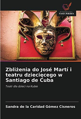 Zbliżenia do José Martí i teatru dziecięcego w Santiago de Cuba: Teatr dla dzieci na Kubie (Polish Edition)