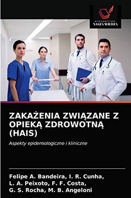 ZakaŻenia ZwiĄzane Z OpiekĄ ZdrowotnĄ (Hais) (Polish Edition)