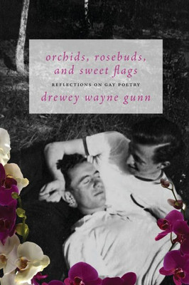 Orchids, Rosebuds, And Sweet Flags: Reflections On Gay Poetry