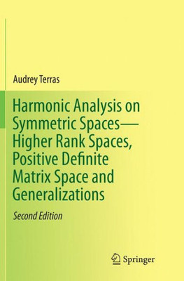 Harmonic Analysis On Symmetric Spaces?Higher Rank Spaces, Positive Definite Matrix Space And Generalizations