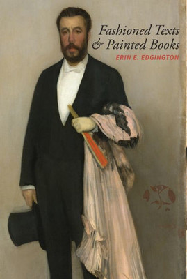 Fashioned Texts And Painted Books: Nineteenth-Century French Fan Poetry (North Carolina Studies In The Romance Languages And Literatures, 312)
