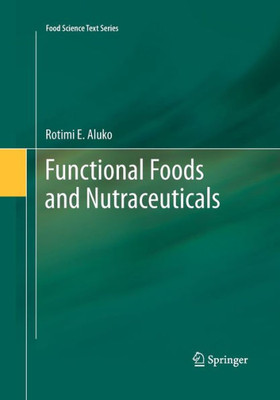 Functional Foods And Nutraceuticals (Food Science Text Series)