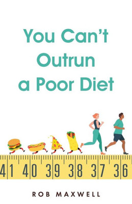 You Can'T Outrun A Poor Diet