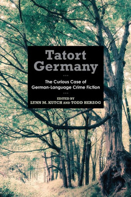 Tatort Germany: The Curious Case Of German-Language Crime Fiction (Studies In German Literature Linguistics And Culture, 156)