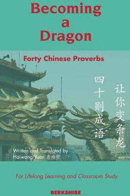Becoming A Dragon: Forty Chinese Proverbs For Lifelong Learning And Classroom Study