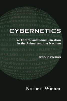 Cybernetics, Second Edition: Or Control And Communication In The Animal And The Machine