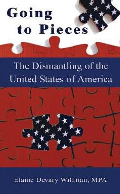 Going To Pieces: The Dismantling Of The United States Of America