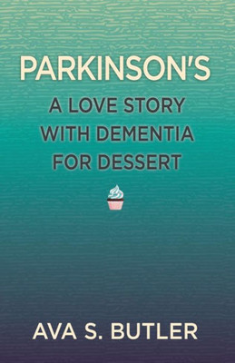 Parkinson's: A Love Story With Dementia For Dessert