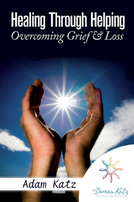 Healing Through Helping: Overcoming Grief & Loss