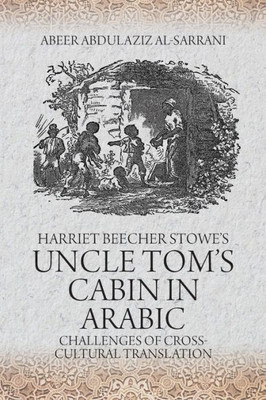 Harriet Beecher Stowe's Uncle Tom's Cabin: Challenges Of Cross-Cultural Translation