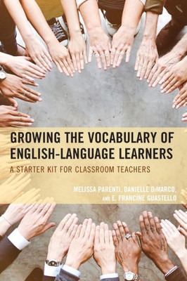 Growing The Vocabulary Of English Language Learners: A Starter Kit For Classroom Teachers